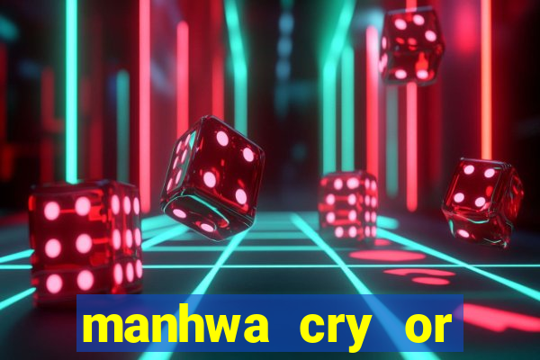 manhwa cry or better beg